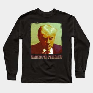 Wanted for president Long Sleeve T-Shirt